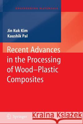 Recent Advances in the Processing of Wood-Plastic Composites Jin Kuk Kim, Kaushik Pal 9783642266263 Springer-Verlag Berlin and Heidelberg GmbH & 