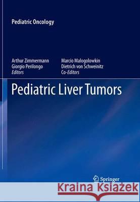 Pediatric Liver Tumors Marcio Malogolowkin Dietrich Schweinitz Dietrich Vo 9783642266409