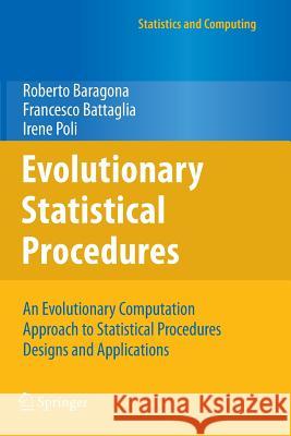 Evolutionary Statistical Procedures: An Evolutionary Computation Approach to Statistical Procedures Designs and Applications Baragona, Roberto 9783642266546 Springer