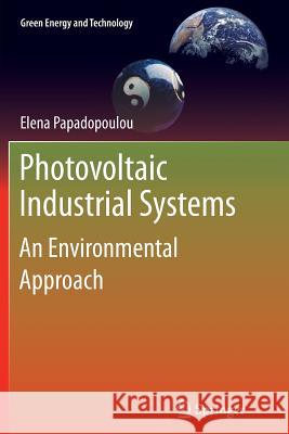 Photovoltaic Industrial Systems: An Environmental Approach Papadopoulou, Elena 9783642266645 Springer