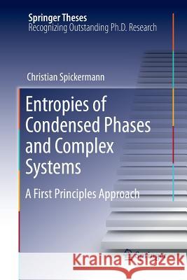 Entropies of Condensed Phases and Complex Systems: A First Principles Approach Spickermann, Christian 9783642266782 Springer