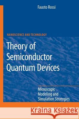Theory of Semiconductor Quantum Devices: Microscopic Modeling and Simulation Strategies Rossi, Fausto 9783642266812