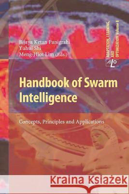Handbook of Swarm Intelligence: Concepts, Principles and Applications Bijaya Ketan Panigrahi, Yuhui Shi, Meng-Hiot Lim 9783642266898