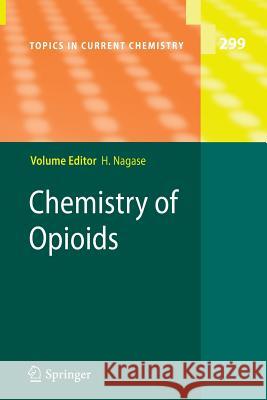 Chemistry of Opioids Hiroshi Nagase 9783642266935 Springer-Verlag Berlin and Heidelberg GmbH & 