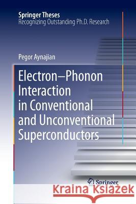 Electron-Phonon Interaction in Conventional and Unconventional Superconductors Pegor Aynajian 9783642266959 Springer, Berlin