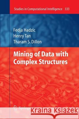 Mining of Data with Complex Structures Fedja Hadzic Henry Tan Tharam S. Dillon 9783642267031 Springer