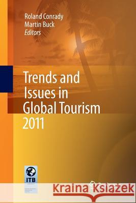 Trends and Issues in Global Tourism 2011 Roland Conrady, Martin Buck 9783642267048