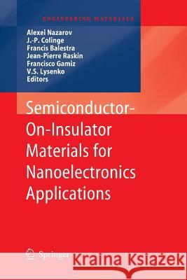 Semiconductor-On-Insulator Materials for Nanoelectronics Applications Alexei Nazarov J. -P Colinge Francis Balestra 9783642267086 Springer