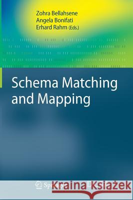 Schema Matching and Mapping Zohra Bellahsene, Angela Bonifati, Erhard Rahm 9783642267178