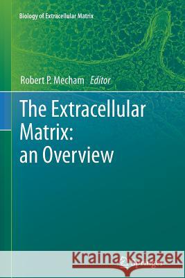 The Extracellular Matrix: An Overview Mecham, Robert 9783642267192