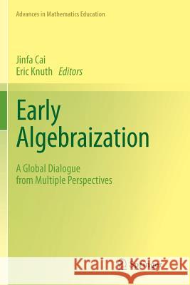 Early Algebraization: A Global Dialogue from Multiple Perspectives Cai, Jinfa 9783642267277 Springer