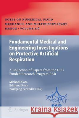 Fundamental Medical and Engineering Investigations on Protective Artificial Respiration: A Collection of Papers from the DFG funded Research Program PAR Michael Klaas, Edmund Koch, Wolfgang Schröder 9783642267338