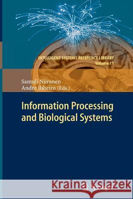 Information Processing and Biological Systems Samuli Niiranen Andre Ribeiro 9783642267352 Springer