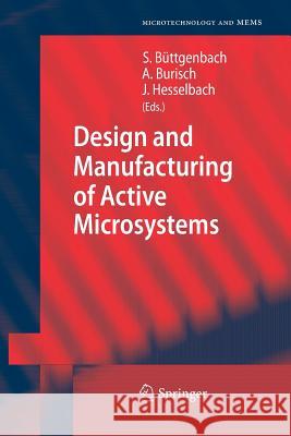 Design and Manufacturing of Active Microsystems Stephanus Buttgenbach Arne Burisch Jurgen Hesselbach 9783642267383