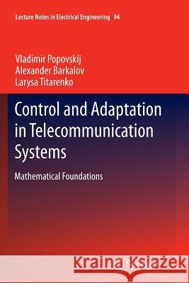 Control and Adaptation in Telecommunication Systems: Mathematical Foundations Popovskij, Vladimir 9783642267468 Springer