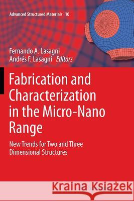 Fabrication and Characterization in the Micro-Nano Range: New Trends for Two and Three Dimensional Structures Fernando A. Lasagni, Andrés F. Lasagni 9783642267543 Springer-Verlag Berlin and Heidelberg GmbH & 