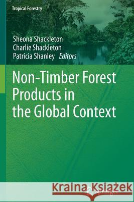 Non-Timber Forest Products in the Global Context Sheona Shackleton Charlie Shackleton Patricia Shanley 9783642267550 Springer