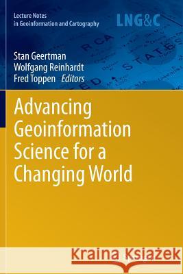 Advancing Geoinformation Science for a Changing World Stan Geertman Wolfgang Reinhardt Fred Toppen 9783642267567 Springer