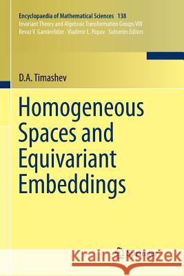 Homogeneous Spaces and Equivariant Embeddings D.A. Timashev 9783642267727 Springer-Verlag Berlin and Heidelberg GmbH & 