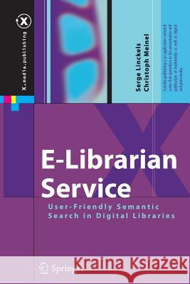 E-Librarian Service: User-Friendly Semantic Search in Digital Libraries Serge Linckels, Christoph Meinel 9783642267758 Springer-Verlag Berlin and Heidelberg GmbH & 