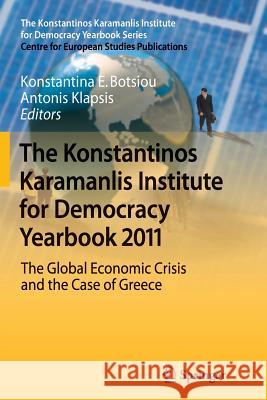 The Konstantinos Karamanlis Institute for Democracy Yearbook 2011: The Global Economic Crisis and the Case of Greece Botsiou, Konstantina E. 9783642267819