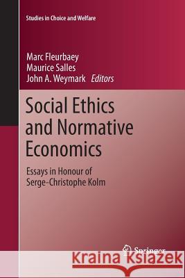 Social Ethics and Normative Economics: Essays in Honour of Serge-Christophe Kolm Marc Fleurbaey, Maurice Salles, John A. Weymark 9783642267857