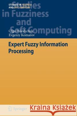 Expert Fuzzy Information Processing Olga Poleshchuk Evgeniy Komarov 9783642267871