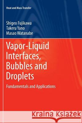 Vapor-Liquid Interfaces, Bubbles and Droplets: Fundamentals and Applications Shigeo Fujikawa, Takeru Yano, Masao Watanabe 9783642267956 Springer-Verlag Berlin and Heidelberg GmbH & 