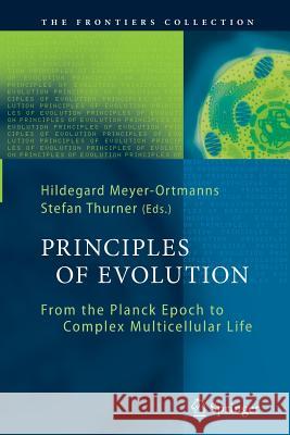 Principles of Evolution: From the Planck Epoch to Complex Multicellular Life Meyer-Ortmanns, Hildegard 9783642268021