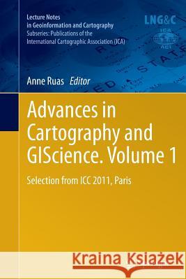 Advances in Cartography and Giscience. Volume 1: Selection from ICC 2011, Paris Ruas, Anne 9783642268083 Springer