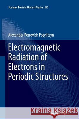 Electromagnetic Radiation of Electrons in Periodic Structures Alexander Potylitsyn 9783642268106 Springer-Verlag Berlin and Heidelberg GmbH & 