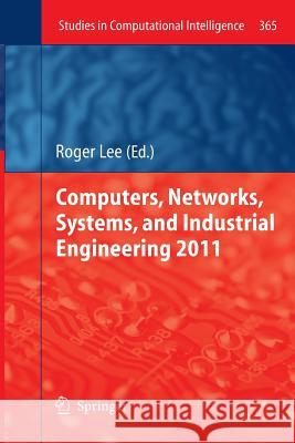 Computers, Networks, Systems, and Industrial Engineering 2011 Roger Lee 9783642268151 Springer-Verlag Berlin and Heidelberg GmbH & 