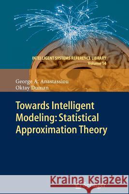 Towards Intelligent Modeling: Statistical Approximation Theory George A. Anastassiou, Oktay Duman 9783642268175