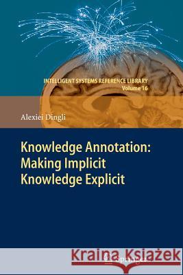 Knowledge Annotation: Making Implicit Knowledge Explicit Alexiei Dingli 9783642268199 Springer