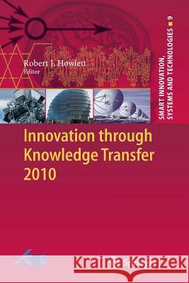 Innovation through Knowledge Transfer 2010 Robert J. Howlett 9783642268205