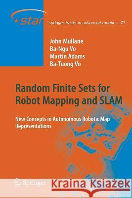 Random Finite Sets for Robot Mapping & Slam: New Concepts in Autonomous Robotic Map Representations Mullane, John Stephen 9783642268311