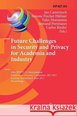 Future Challenges in Security and Privacy for Academia and Industry: 26th IFIP TC 11 International Information Security Conference, SEC 2011, Lucerne, Switzerland, June 7-9, 2011, Proceedings Jan Camenisch, Simone Fischer-Hübner, Yuko Murayama, Armand Portmann, Carlos Rieder 9783642268335 Springer-Verlag Berlin and Heidelberg GmbH & 