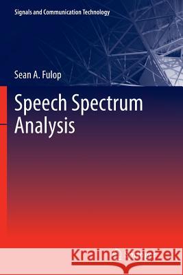 Speech Spectrum Analysis Sean A. Fulop 9783642268403 Springer-Verlag Berlin and Heidelberg GmbH & 