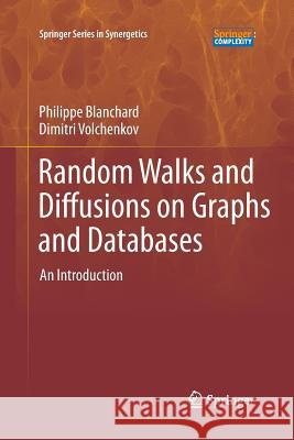 Random Walks and Diffusions on Graphs and Databases: An Introduction Philipp Blanchard, Dimitri Volchenkov 9783642268427 Springer-Verlag Berlin and Heidelberg GmbH & 