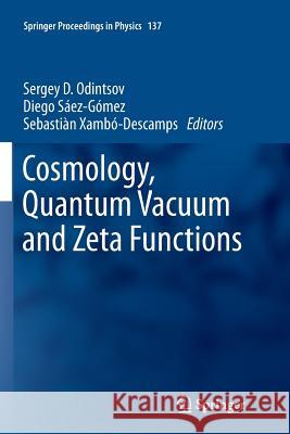 Cosmology, Quantum Vacuum and Zeta Functions: In Honor of Emilio Elizalde Sergey D. Odintsov, Diego Sáez-Gómez, Prof. Dr. S. Xambó-Descamps Universitat Politècnica de Cataluny 9783642268434