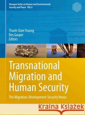 Transnational Migration and Human Security: The Migration-Development-Security Nexus Thanh-Dam Truong, Des Gasper 9783642268618