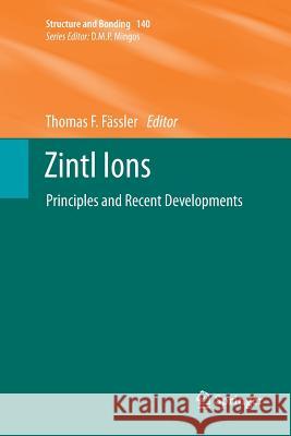 Zintl Ions: Principles and Recent Developments Fässler, Thomas F. 9783642268755 Springer