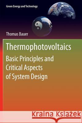 Thermophotovoltaics: Basic Principles and Critical Aspects of System Design Bauer, Thomas 9783642268816