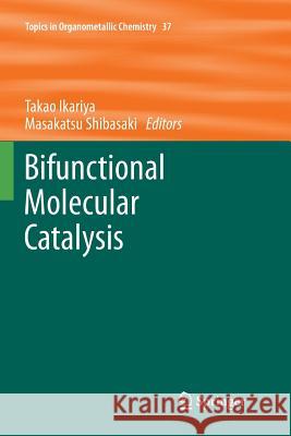 Bifunctional Molecular Catalysis Takao Ikariya Masakatsu Shibasaki 9783642268953