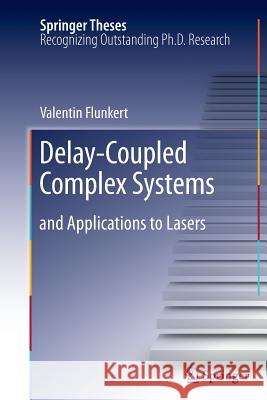 Delay-Coupled Complex Systems: and Applications to Lasers Valentin Flunkert 9783642268960 Springer-Verlag Berlin and Heidelberg GmbH & 