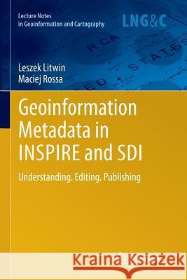 Geoinformation Metadata in Inspire and SDI: Understanding. Editing. Publishing Litwin, Leszek 9783642268977 Springer