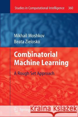 Combinatorial Machine Learning: A Rough Set Approach Moshkov, Mikhail 9783642269011