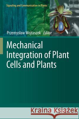 Mechanical Integration of Plant Cells and Plants Przemyslaw Wojtaszek 9783642269028 Springer