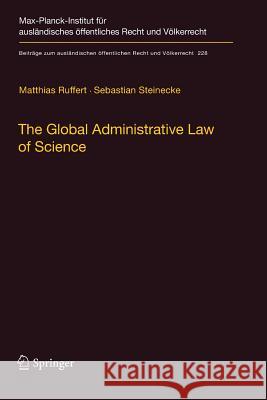 The Global Administrative Law of Science Matthias Ruffert, Sebastian Steinecke, Jana Mühlisch 9783642269042 Springer-Verlag Berlin and Heidelberg GmbH & 