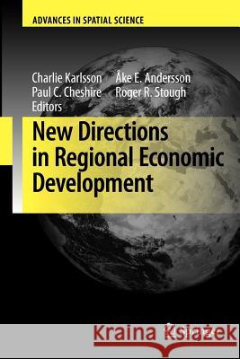 New Directions in Regional Economic Development Charlie Karlsson, Ake E. Andersson, Paul C. Cheshire, Roger R. Stough 9783642269134